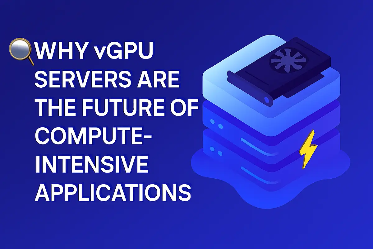 Why vGPU Servers Are the Future of Compute-Intensive Applications